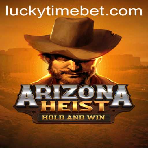 ArizonaHeist Game: Dive Into the Thrilling World of High-Stakes Adventure with 'LUCKYTIME' Twist